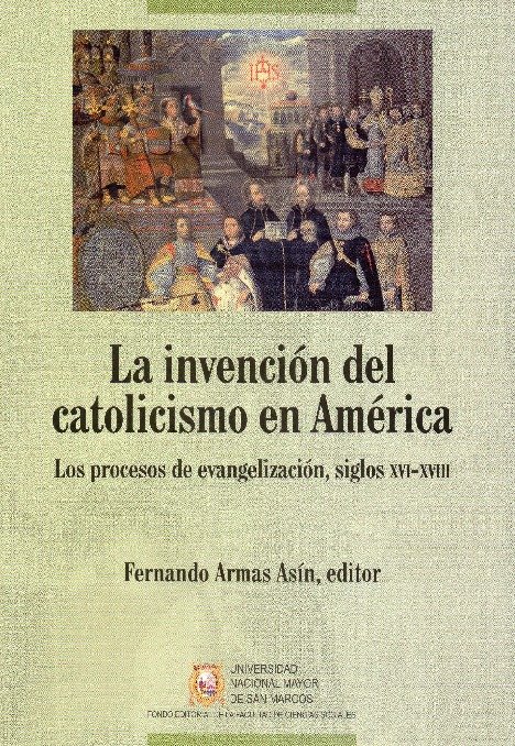 La invención del catolicismo en América. Los procesos de evangelización, siglos XVI-XVIII